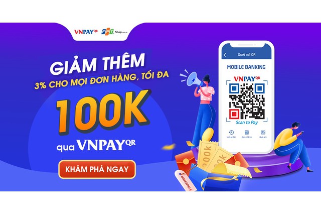 FPT Shop giảm thêm đến 100.000 đồng cho khách hàng thanh toán qua cổng VNPAY-QR